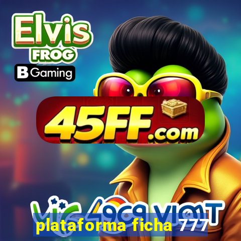 plataforma ficha 777